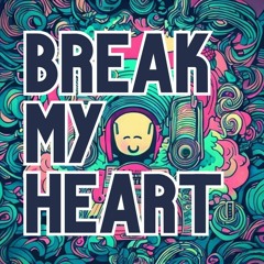 Break My Heart