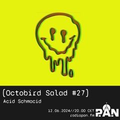 Octobird Salad #27 | Acid Schmacid