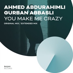 Ahmed Abdurahimli, Gurban Abbasli - You Make Me Crazy (Extended Mix)