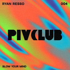 PremEar: Ryan Resso - Blow Your Mind [PIVCLB004]