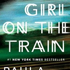 View [EBOOK EPUB KINDLE PDF] The Girl on the Train: A Novel by  Paula Hawkins 📒