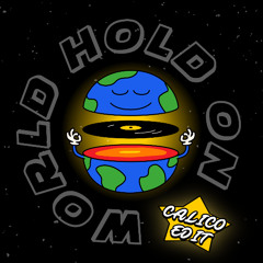 World Hold On (Calico Edit)