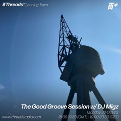 The Good Groove Session w/ DJ Migz (*Canning Town) - 30-Oct-23