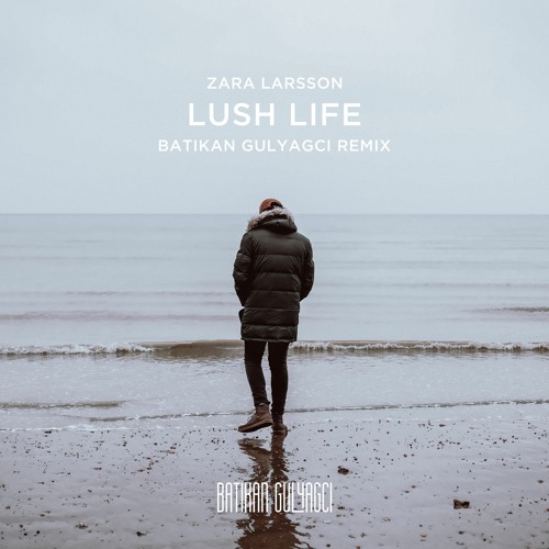 Zara Larsson - Lush Life (Batikan Gulyagci Remix)