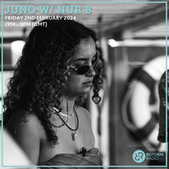 Juno w/ Nur B guest mix || Reform Radio
