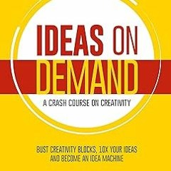 +Read-Full( Ideas on Demand: A crash course on creativity. Bust creativity blocks, 10x your ide