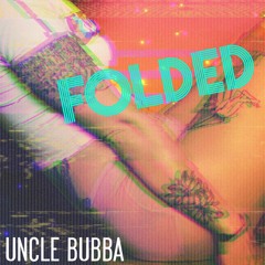 FOLDED-UNCLE BUBBA