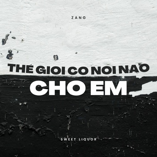 thế giới có nơi nào cho em - sweet liquor (zang remix)