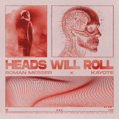 Roman Messer, Kayote - Heads Will Roll