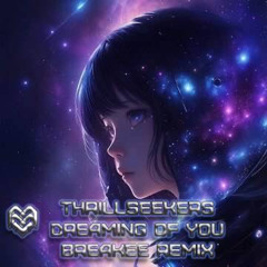 Thrillseekers - Dreaming Of You [Breakee Remix]