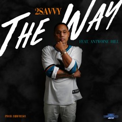 2SAVVY FT. ANTWOINE HILL - THE WAY