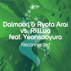 [OUT NOW!] Dalmoori & Ryota Arai vs. RillLua feat. Yeonsooyura - Reconnected [TAR#138]