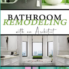 Get EBOOK 💌 BATHROOM Remodeling with an Architect: Design Ideas to Modernize Your Ba
