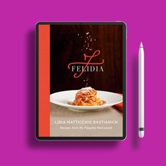 Felidia: Recipes from My Flagship Restaurant: A Cookbook . No Fee [PDF]