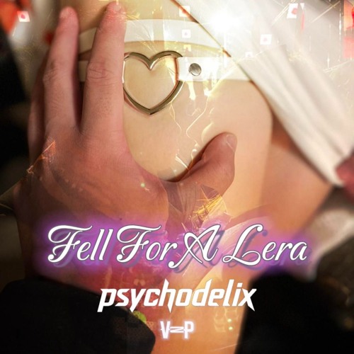 psychodelix [v2p] - Fell For A Lera [Lera’s Set]