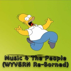 Music 4 The People (WYVERN Re - Borned)