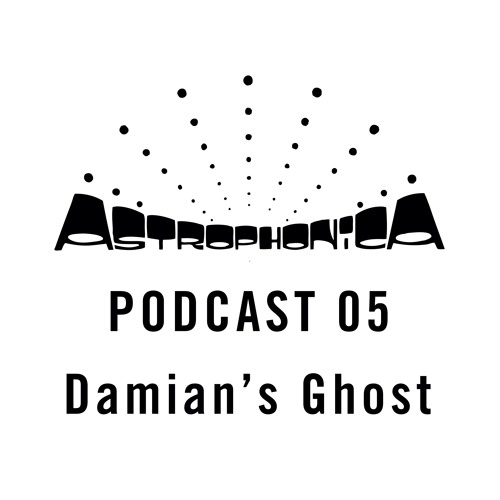 Astrophonica Podcast 05 - Damian's Ghost