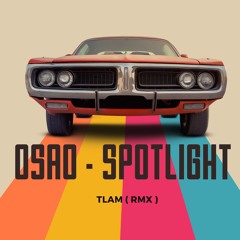 OSAD - SPOTLIGHT - TLAM ( RMX )