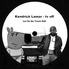 Kendrick Lamar - tv off (Lai On Da Track Jersey Club Edit)