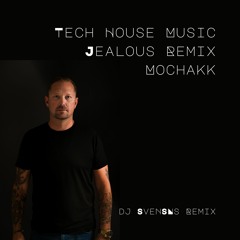 Jealous - Mochakk Remix (DJ SvenSNs Original Mix) Tech House Music - New House Music