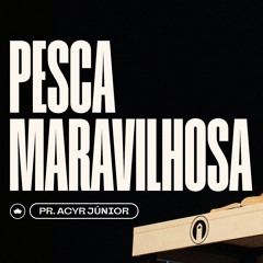 Siga O Mestre E Tenha Uma Pesca Maravilhosa | Pr. Acyr Júnior