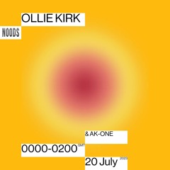 Noods Radio - Ollie Kirk w/ AK-One - 20.07.23