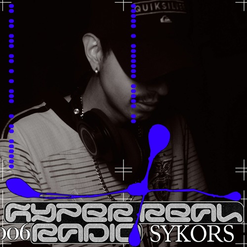 Hyper Real Radio 006: Sykors