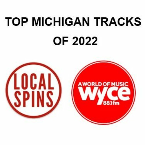 Stream Local Spins on WYCE - Top 10 Michigan Tracks of 2022 Roundup  (12/30/22) by localspins | Listen online for free on SoundCloud