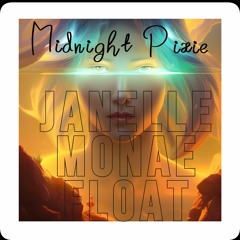 Float - Janelle Monae House Mix (Midnight Pixies)