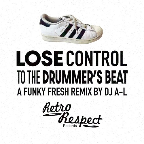 Lose Control To The Drummers Beat (DJ A-L Remix)