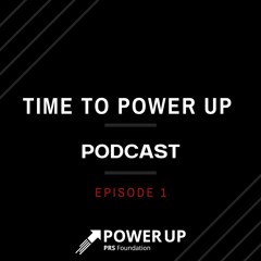 TIME TO POWER UP PODCAST EP1