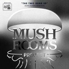 PREMIERE : Mushrooms Project - Sun Down (Ale Doreto Late Remix)