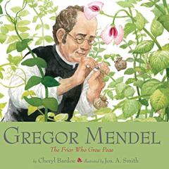 [Read] EBOOK ☑️ Gregor Mendel: The Friar Who Grew Peas by  Cheryl Bardoe &  Jos. A. S