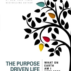 The Purpose Driven Life: What on Earth Am I Here For?