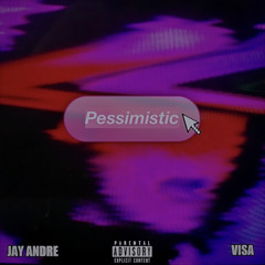 Pessimistic (feat. Jay Andre & Visa)