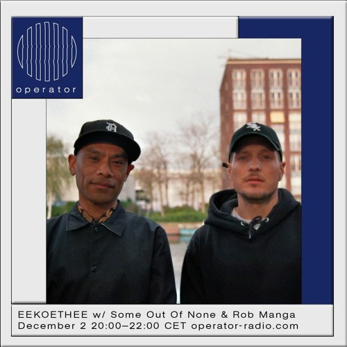 EEKOETHEE  w/ Some Out Of None & Rob Manga