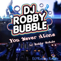 You Never Alone ( DJ Robby Bubble)