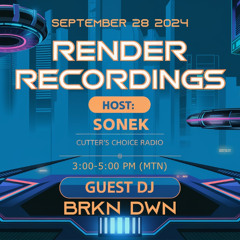 Episode 16 - SONEK + BRKN DWN - Render Recordings Show on Cutter's Choice Radio