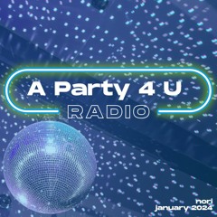 A Party 4 U Radio - January 2024