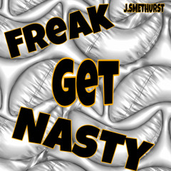 J.SMETHURST - Freak Get Nasty