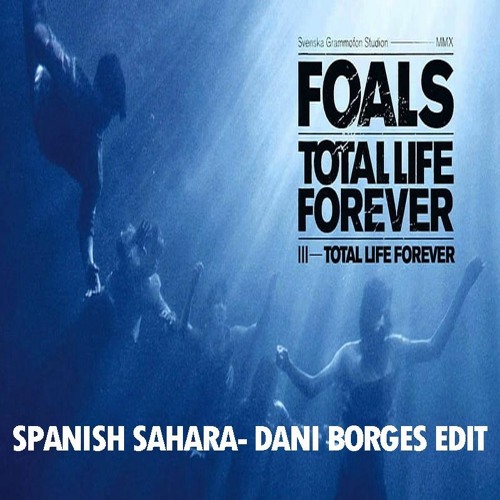 FREE DOWNLOAD: FOALS - Spanish Sahara (Dani Borges Remix)
