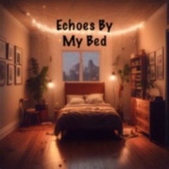 Echoes By My Bed