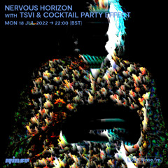 Nervous Horizon with TSVI & Cocktail Party Effect - 18 July 2022