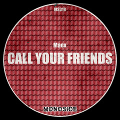 Maex - CALL YOUR FRIENDS // MS318
