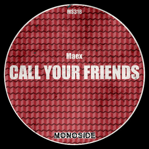 Maex - CALL YOUR FRIENDS // MS318