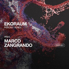 EKORAUM pres. Marco Zangrando - Podcast EKR-001