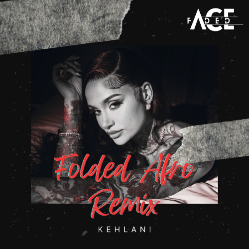 Kehlani - Folded (Faded Ace Afro Remix) **CLICK BUY FOR FREE DOWNLOAD**