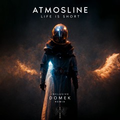 Atmosline - Life Is Short (Domek Remix)