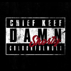 Chief Keef Ft. Colourful Mula - Damn Shorty