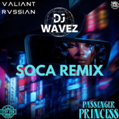 DJ WAVEZ - PASSENGER PRINCESS SOCA REMIX